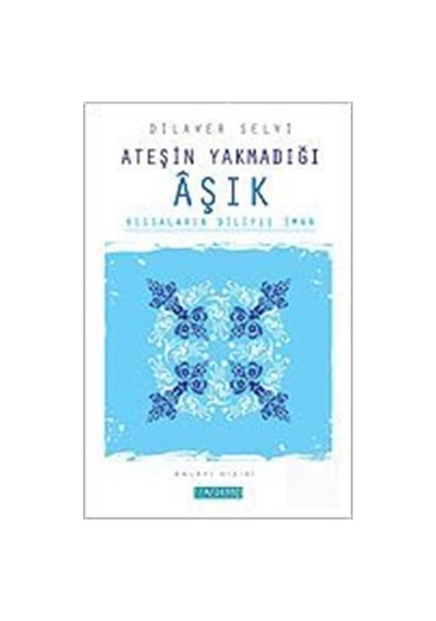 Ateşin Yakmadığı AşıkKıssaların Diliyle İman - Dilaver Selvi - Semerkand Yayınları