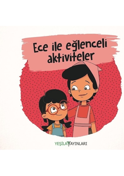 Ece ile Eğlenceli Aktiviteler- Yeşilay Yayınları