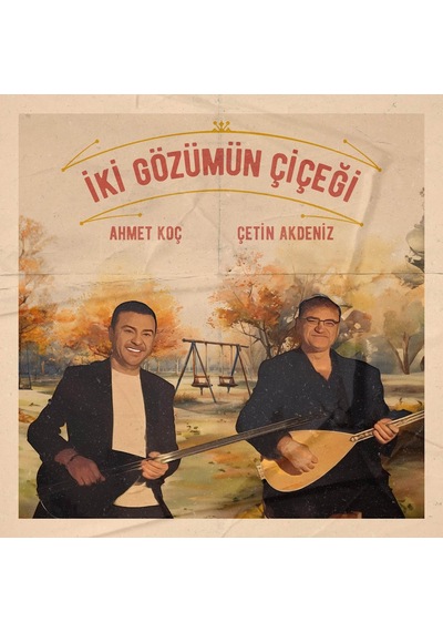 Ahmet Koç & Çetin Akdeniz - İki Gözümün Çiçeği Plak
