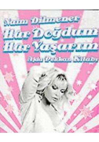 Hür Doğdum Hür Yaşarım - Ajda Pekkan Kitabı - Naim Dilmener - Everest Yayınları