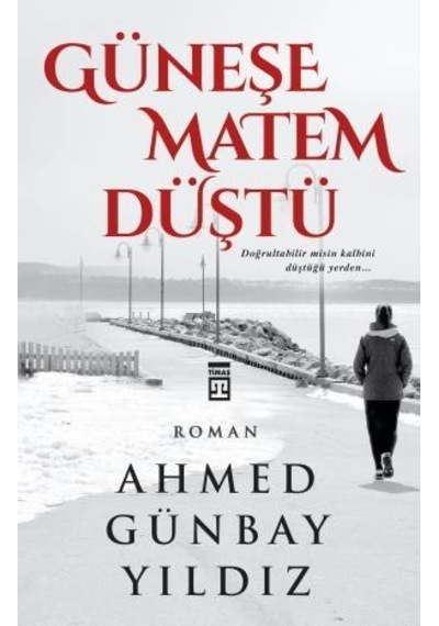 Güneşe Matem Düştü - Ahmed Günbay Yıldız -  Timaş Yayınları