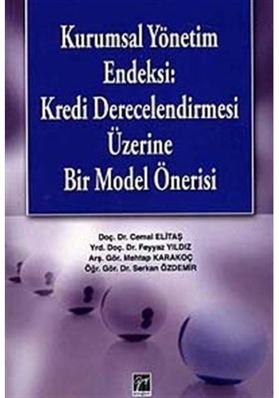 Kurumsal Yönetim Endeksi: Kredi Derecelendirmesi Üzerine Bir Model Önerisi - Serkan Özdemir -  Cemal Elitaş - Gazi Kitabevi
