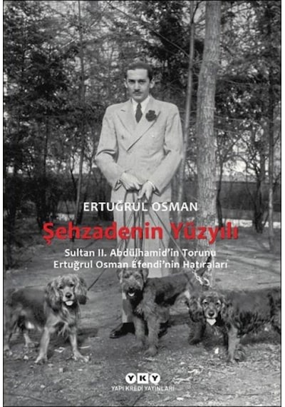 Şehzadenin Yüzyılı Sultan 2. Abdülhamid İn Torunu Ertuğrul Osman Efendi Nin Hatıraları - Yqbx-650135