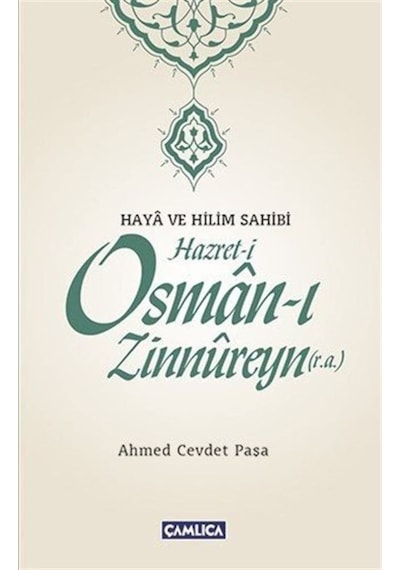 Haya ve Hilim Sahibi Hazret-i Osman-ı Zinnureyn - Ahmed Cevdet Paşa - Çamlıca Basım Yayın
