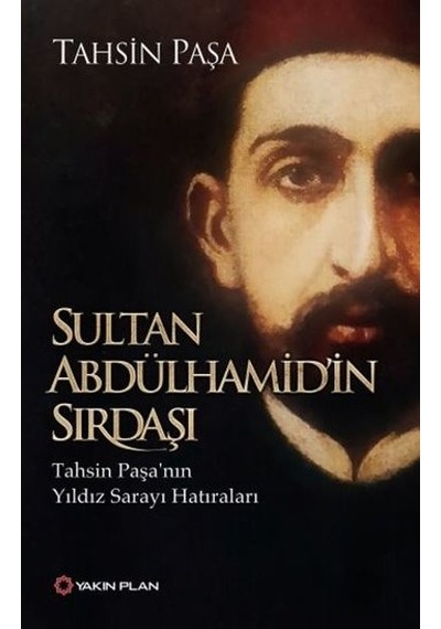 Sultan Abdülhamid'in Sırdaşı - Tahsin Paşa - Yakın Plan Yayınları