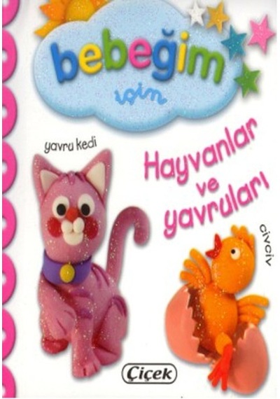 Bebeğim İçin - Hayvanlar ve Yavruları- Çiçek Yayıncılık
