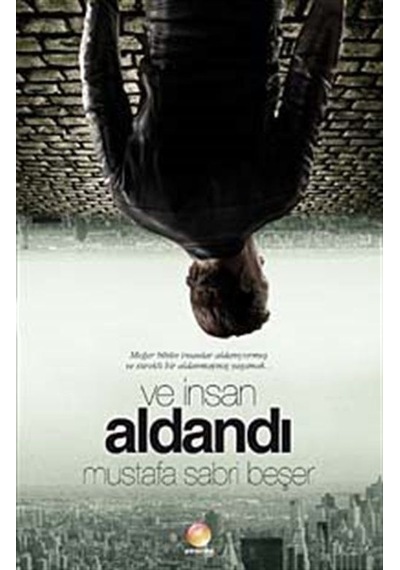 Ve İnsan Aldandı / Mustafa Sabri Beşer