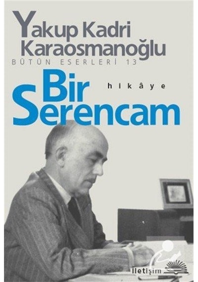 Bir Serencam - Yakup Kadri Karaosmanoğlu - İletişim Yayınları