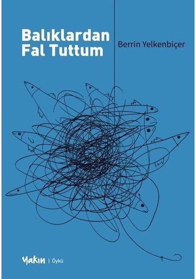 Balıklardan Fal Tuttum - Berrin Yelkenbiçer - Yakın Kitabevi