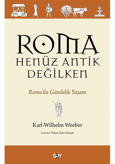 Roma Henüz Antik Değilken / Karl-wilhelm Weeber