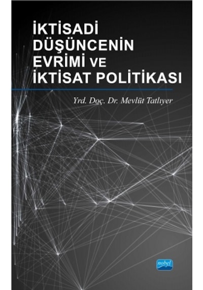İktisadi Düşüncenin Evrimi ve İktisat Politikası  - Mevlüt Tatlıyer  - Nobel Akademik Yayıncılık