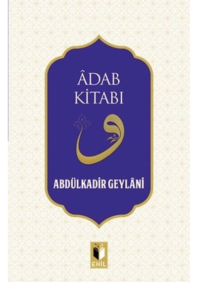 Adab Kitabı - Abdülkadir Geylani - Ehil