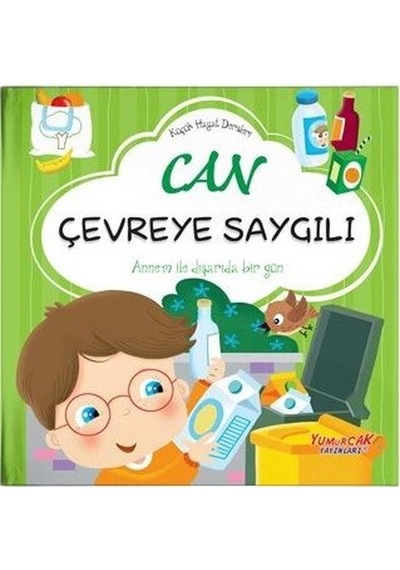 Can Çevreye Saygılı - Küçük Hayat Dersleri - Chiara Brizzolara - Yumurcak Yayınları