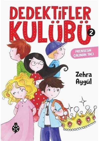 Dedektifler Kulübü 2 - Prensesin Çalınan Tacı - Zehra Aygül - Uğurböceği