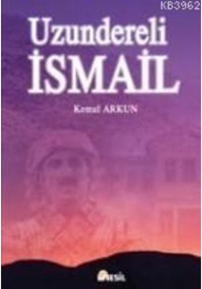 Uzundereli Ismail - Kemal Arkun - Nesil Yayinlari