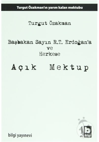 Başbakan Sayın R.T. Erdoğan'a ve Herkese Açık Mektup - Turgut Özakman - Bilgi Yayınevi