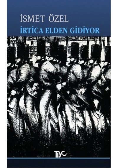 İrtica Elden Gidiyor - İsmet Özel - Tiyo Yayınları