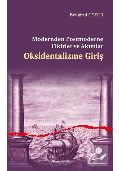 Oksidentalizme Giriş  - Modernden Postmoderne Fikirler ve Akımlar  - Ertuğrul Cesur  - Ankara Okulu Yayınları