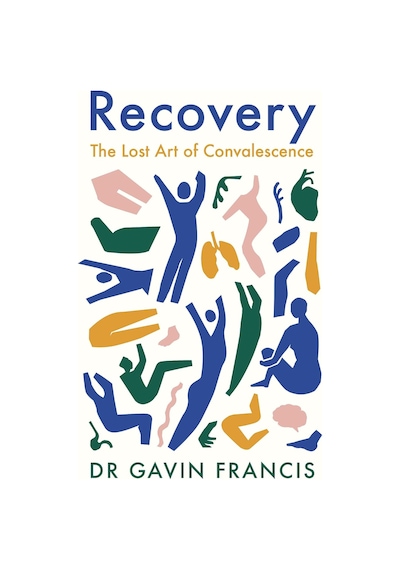 Recovery: The Lost Art Of Convalescence