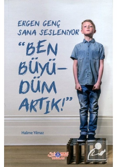 Ergen Genç Sana Sesleniyor Ben Büyüdüm Artık / Halime Yılmaz