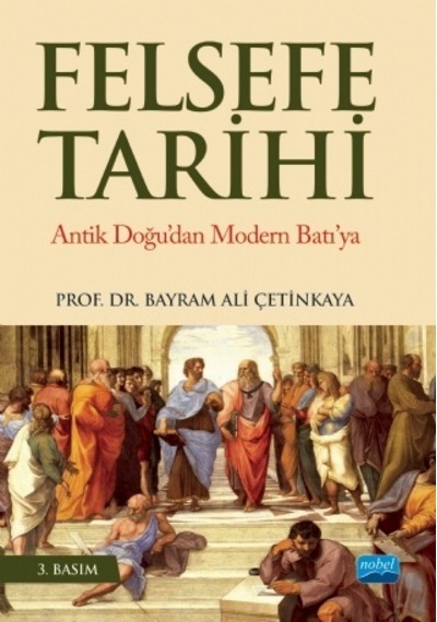 Felsefe Tarihi - Bayram Ali Çetinkaya - Nobel Akademik Yayıncılık