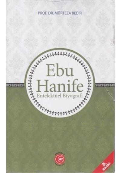 Ebu Hanife-Entelektüel Biyografi - Mürteza Bedir - Anadolu Ay Yayınları