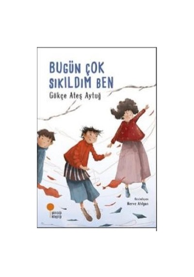 Bugün Çok Sıkıldım Ben - Gökçe Ateş Aytuğ