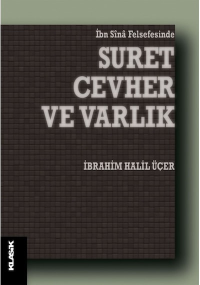 İbn Sina Felsefesinde Suret, Cevher ve Varlık İbrahim Halil Üçe 9789752484061
