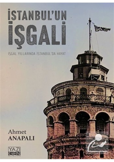 İstanbul'un İşgali & İşgal Yıllarında İstanbul'da Hayat / Ahme...