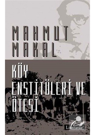 Köy Enstitüleri Ve Ötesi - Mahmut Makal