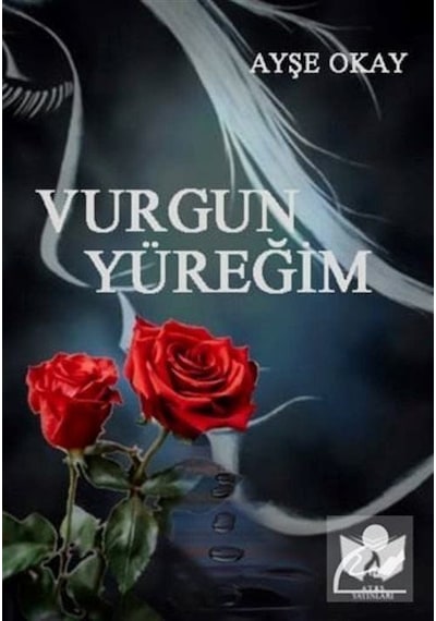 Vurgun Yüreğim - Ayşe Okay - Ateş Yayınları