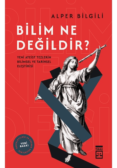 Bilim Ne Değildir - Yeni Ateist Tezlerin Bilimsel Ve Tarihsel Eleştirisi