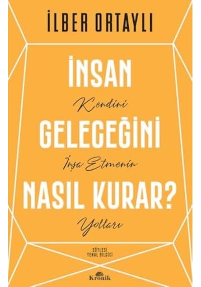 İnsan Geleceğini Nasıl Kurar : Kendini İnşa Etmenin Yolları