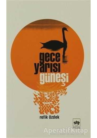 Gece Yarısı Güneşi - Refik Özdek - Ötüken Neşriyat