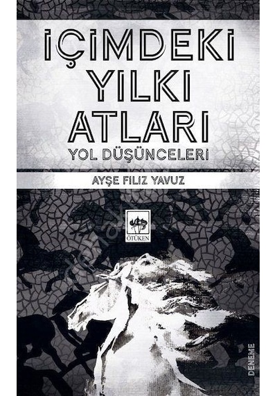 İçimdeki Yılkı Atları  - Yol Düşünceleri  - Ayşe Filiz Yavuz  - Ötüken Neşriyat