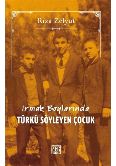 Irmak Boylarında Türkü Söyleyen Çocuk - Rıza Zelyut - Toplumsal Kitap
