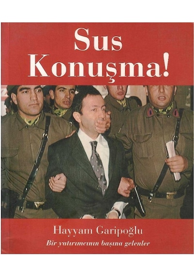 Sus Konuşma - Bir Yatırımcının Başına Gelenler - Hayyam Garipoğlu 1.baskı