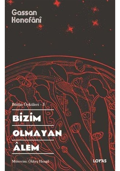 Bizim Olmayan Alem - Bütün Öyküleri 3 - Gassan Kenefani - Loras Kitap