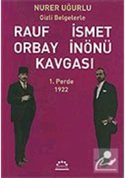 Rauf Orbay İsmet İnönü Kavgası-1.Perde - Nurer Uğurlu - Örgün Yayınları