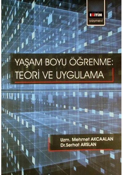 Yaşam Boyu Öğrenme: Teori ve Uygulama / Uzm. Mehmet Akcaalan