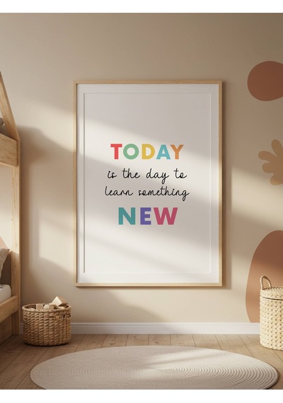 Today Is The Day To Learn Something New Dijital Baskı Poster Çerçevesiz