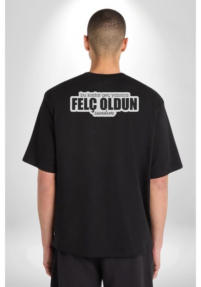 Bu Kadar Geç Yazınca Felç Oldun Sandım Yazılı Pamuklu Unisex Oversize Sırt Dijital Baskılı Siyah T-shirt Siyah