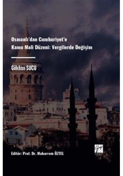 Osmanlı'dan Cumhuriyet'e Kamu Mali Düzeni Vergilerde Değişim /...