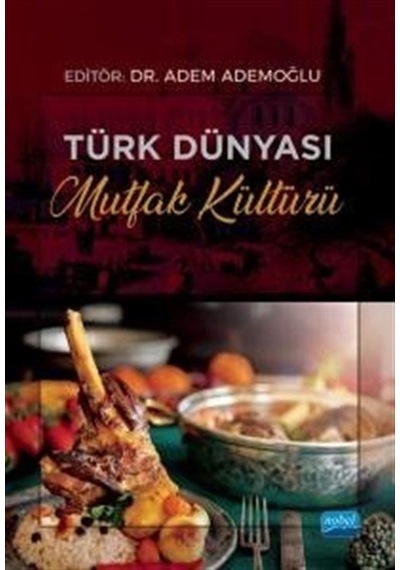 Türk Dünyası Mutfak Kültürü- Nobel Akademik Yayıncılık