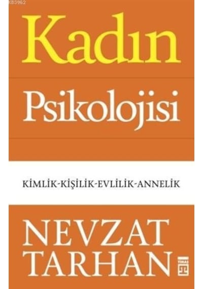 Kadın Psikolojisi: Kimlik - Kişilik - Evlilik - Annelik - Nevzat Tarhan - Timaş Yayınları