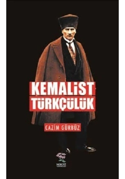 Kemalist Türkçülük - Cazım Gürbüz - Nergiz Yayınları