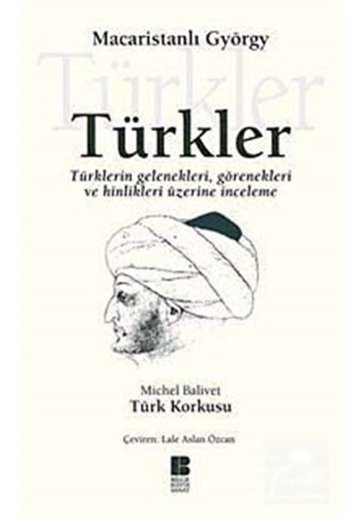 Türkler - Türklerin GelenekleriGörenekleri ve Hinlikleri Üzerine İnceleme - Michel Balivet - Bilge Kültür Sanat