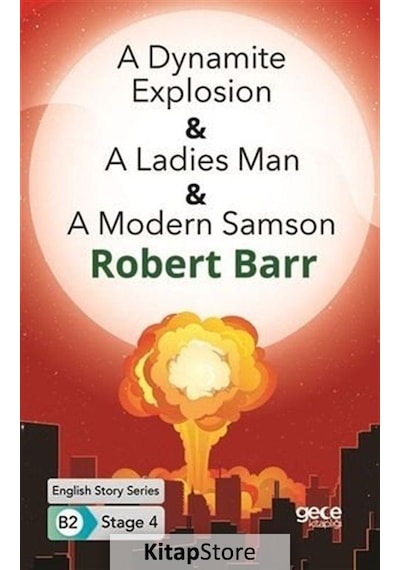 A Dynamite Explosion - A Ladies Man - A Modern Samson - English Story Series - B2 Stage 4 - Robert Barr - Gece Kitaplığı