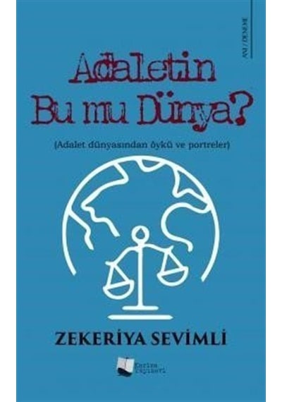 Adaletin Bu mu Dünya? Adalet Dünyasından Öykü ve Portreler - Zekeriya Sevimli - Karina Yayınevi
