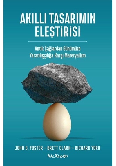 Akıllı Tasarımın Eleştirisi - Antik Çağlardan Günümüze Yaratılışçılığa Karşı Materyalizm - Brett Clark - Kalkedon